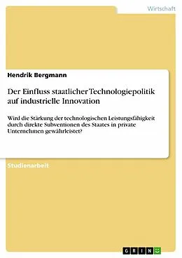 E-Book (epub) Der Einfluss staatlicher Technologiepolitik auf industrielle Innovation von Hendrik Bergmann