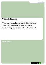 eBook (epub) "You have no choice but to live in your time" - A Deconstruction of Martin Harrison's poetry collection "Summer" de Anastasia Louridas