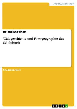 E-Book (epub) Waldgeschichte und Forstgeographie des Schönbuch von Roland Engelhart