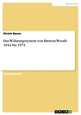 Kartonierter Einband Das Währungssystem von Bretton Woods 1944 bis 1971 von Nicole Bauer