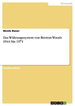 Kartonierter Einband Das Währungssystem von Bretton Woods 1944 bis 1971 von Nicole Bauer