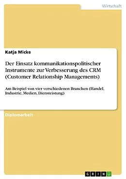 E-Book (epub) Der Einsatz kommunikationspolitischer Instrumente zur Verbesserung des CRM (Customer Relationship Managements) von Katja Micke