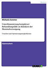 E-Book (pdf) Unterfinanzierung komplexer Behandlungsfälle an Kliniken der Maximalversorgung von Michaela Sommer