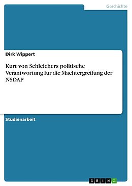 Kartonierter Einband Kurt von Schleichers politische Verantwortung für die Machtergreifung der NSDAP von Dirk Wippert