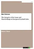 E-Book (epub) The Integrity of the Game and Shareholdings in European Football Clubs von Marc Peterson