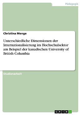E-Book (pdf) Unterschiedliche Dimensionen der Internationalisierung im Hochschulsektor am Beispiel der kanadischen University of British Columbia von Christina Menge