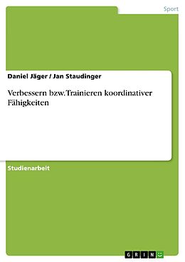 E-Book (epub) Verbessern bzw. Trainieren koordinativer Fähigkeiten von Daniel Jäger, Jan Staudinger