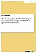 E-Book (epub) Outsourcing logistischer Dienstleistungen - Chancen und Risiken für mittelständische Speditionsunternehmen von Ralf Behrend