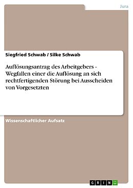 E-Book (epub) Auflösungsantrag des Arbeitgebers - Wegfallen einer die Auflösung an sich rechtfertigenden Störung bei Ausscheiden von Vorgesetzten von Siegfried Schwab, Silke Schwab