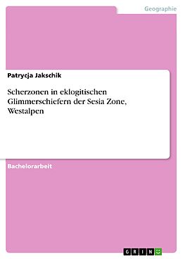 E-Book (pdf) Scherzonen in eklogitischen Glimmerschiefern der Sesia Zone, Westalpen von Patrycja Jakschik