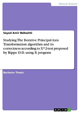 E-Book (epub) Studying The Iterative Principal Axis Transformation algorithm and its correctness according to X^2-test proposed by Rippe D.D. using R program von Seyed Amir Beheshti