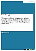 E-Book (epub) "Con tan poderosa amiga como la Gran Bretaña" - Ein globalhistorischer Blick auf die Auflösung des spanischen Imperiums in Amerika von Nadja Schuppenhauer