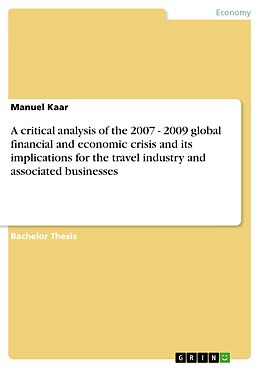 eBook (pdf) A critical analysis of the 2007 - 2009 global financial and economic crisis and its implications for the travel industry and associated businesses de Manuel Kaar