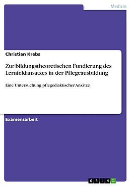 E-Book (epub) Zur bildungstheoretischen Fundierung des Lernfeldansatzes in der Pflegeausbildung von Christian Krebs
