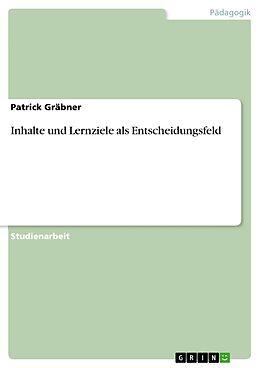 E-Book (epub) Inhalte und Lernziele als Entscheidungsfeld von Patrick Gräbner
