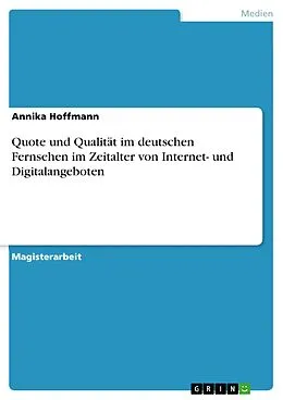E-Book (pdf) Quote und Qualität im deutschen Fernsehen im Zeitalter von Internet- und Digitalangeboten von Annika Hoffmann