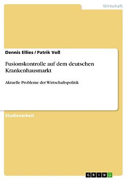 Kartonierter Einband Fusionskontrolle auf dem deutschen Krankenhausmarkt von Patrik Voß, Dennis Ellies