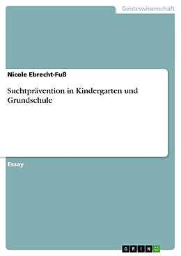 Kartonierter Einband Suchtprävention in Kindergarten und Grundschule von Nicole Ebrecht-Fuss