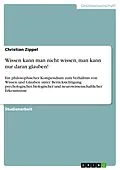 E-Book (pdf) Wissen kann man nicht wissen, man kann nur daran glauben! von Christian Zippel
