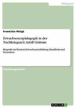E-Book (pdf) Erwachsenenpädagogik in der Nachkriegszeit: Adolf Grimme von Franziska Weigt