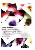 E-Book (epub) Die Aufmerksamkeits-Defizit/Hyperaktivitätsstörung (ADHS) bei Kindern und Ernährung von Kristina Bergmann