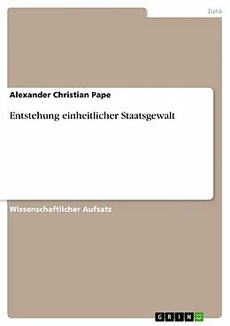 E-Book (epub) Entstehung einheitlicher Staatsgewalt von Alexander Christian Pape