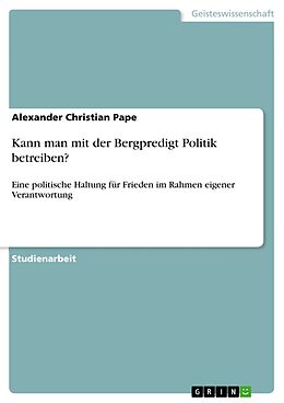 E-Book (epub) Kann man mit der Bergpredigt Politik betreiben? von Alexander Christian Pape
