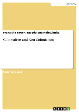 E-Book (epub) Colonialism and Neo-Colonialism von Franziska Bauer, Magdalena Holowinska
