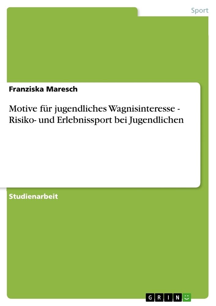Motive für jugendliches Wagnisinteresse - Risiko- und Erlebnissport bei Jugendlichen