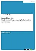 E-Book (epub) Entwicklung einer Single-Vermittlungssendung für Fernsehen und Internet von Andreas Fuchs