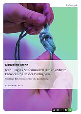 Kartonierter Einband Jean Piagets Stufenmodell der kognitiven Entwicklung in der Pädagogik von Jacqueline Mehn