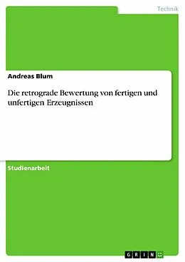 E-Book (epub) Die retrograde Bewertung von fertigen und unfertigen Erzeugnissen von Andreas Blum