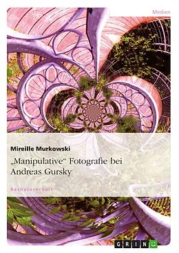 E-Book (pdf) "Manipulative" Fotografie am Beispiel von Andreas Gursky von Mireille Murkowski
