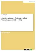 E-Book (epub) Ordoliberalismus - Freiburger Schule Walter Eucken (1891 - 1950) von Anonym