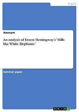 Couverture cartonnée An analysis of Ernest Hemingway s  Hills like White Elephants  de Anonym