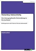 E-Book (epub) Die demographische Entwicklung in Deutschland von Thomas Berg, Andreas Schellig