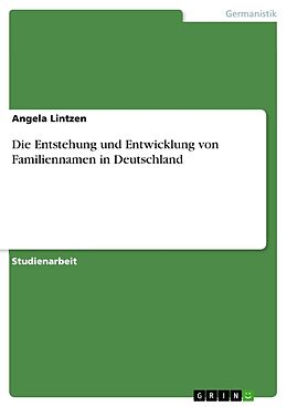 Kartonierter Einband Die Entstehung und Entwicklung von Familiennamen in Deutschland von Angela Lintzen