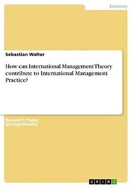 E-Book (pdf) How can International Management Theory contribute to International Management Practice? von Sebastian Walter