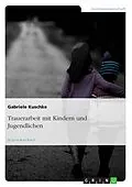 E-Book (epub) Trauerarbeit mit Kindern und Jugendlichen von Gabriele Kuschke
