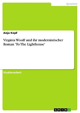 Kartonierter Einband Virginia Woolf und ihr modernistischer Roman 'To The Lighthouse' von Anja Kopf