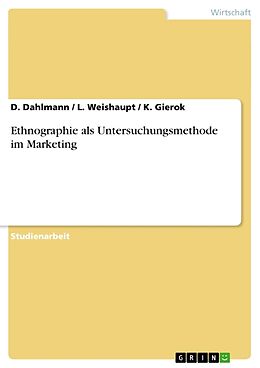 Kartonierter Einband Ethnographie als Untersuchungsmethode im Marketing von D. Dahlmann, K. Gierok, L. Weishaupt