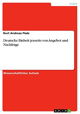 E-Book (epub) Deutsche Einheit jenseits von Angebot und Nachfrage von Kurt Andreas Piutz