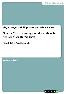 E-Book (epub) Gender Mainstreaming und der Aufbruch der Geschlechterbinarität von Birgit Langer, Philipp Jahoda, Carina Sprinzl