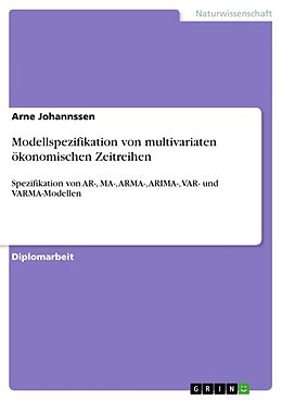 Kartonierter Einband Modellspezifikation von multivariaten ökonomischen Zeitreihen von Arne Johannssen