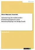 E-Book (pdf) Optimierung des traditionellen Portfoliomanagments unter Berücksichtigung von Hedge Funds von Oliver Riberzani, Sven Hirt