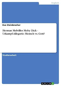 E-Book (epub) Herman Melvilles Moby Dick - Urkampf-Allegorie: Mensch vs. Gott? von Eva Steinbrecher