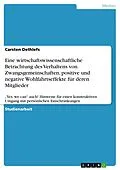 E-Book (pdf) Eine wirtschaftswissenschaftliche Betrachtung des Verhaltens von Zwangsgemeinschaften, positive und negative Wohlfahrtseffekte für deren Mitglieder von Carsten Dethlefs
