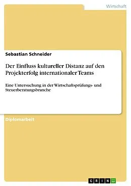 E-Book (pdf) Der Einfluss kultureller Distanz auf den Projekterfolg internationaler Teams von Sebastian Schneider