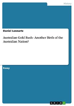 E-Book (epub) Australian Gold Rush - Another Birth of the Australian Nation? von Daniel Lennartz