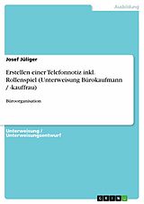 E-Book (epub) Büroorganisation / Erstellen einer Telefonnotiz inkl. Rollenspiel (Unterweisung Bürokaufmann / -kauffrau) von Josef Jüliger